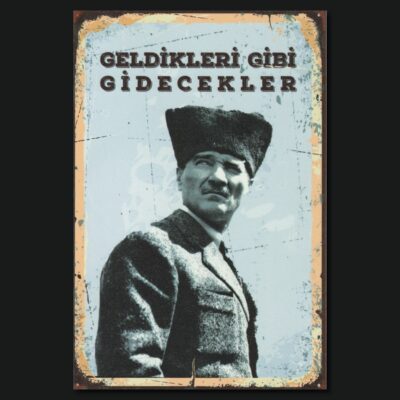 Atatürk Poster Ahsap - "Geldikleri Gibi Gidecekler"